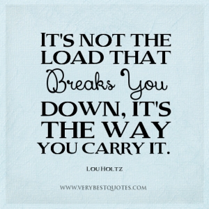 stress-quotes-the-way-quotes-its-not-the-load-that-breaks-you-down-its-the-way-you-carry-it